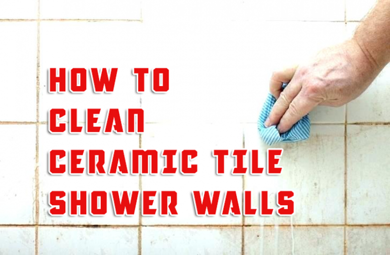 How to clean ceramic tile shower walls