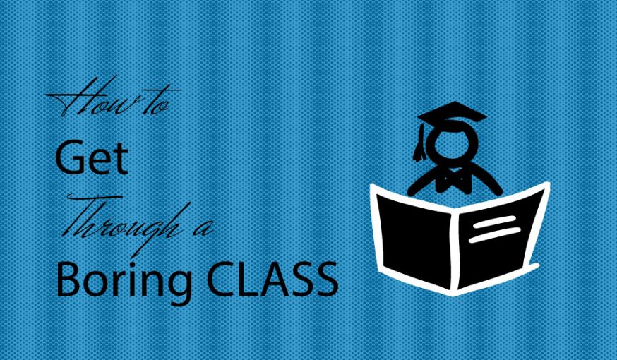 How to Get Through a Boring Class