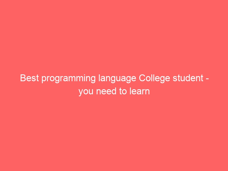 Best programming language College student - you need to learn - Life Coach