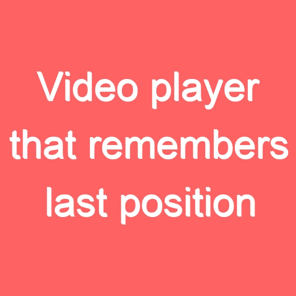 Video player that remembers last position Life Coach